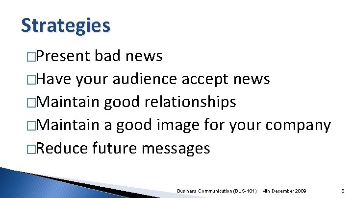 Strategies �Present bad news �Have your audience accept news �Maintain good relationships �Maintain a
