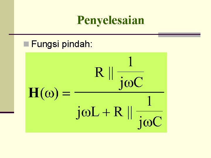 Penyelesaian n Fungsi pindah: 