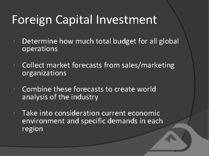 Foreign Capital Investment Determine how much total budget for all global operations Collect market