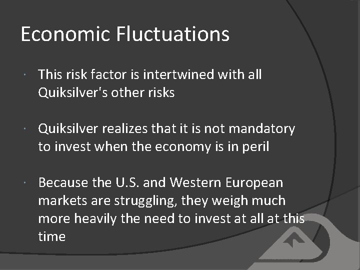 Economic Fluctuations This risk factor is intertwined with all Quiksilver's other risks Quiksilver realizes