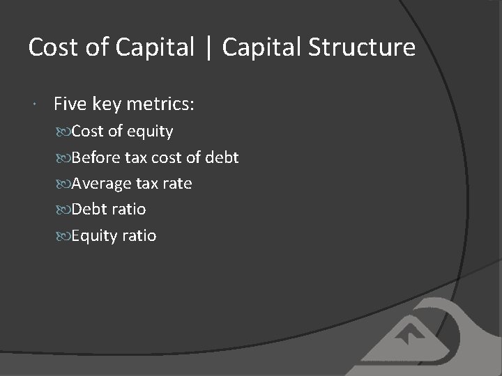 Cost of Capital | Capital Structure Five key metrics: Cost of equity Before tax