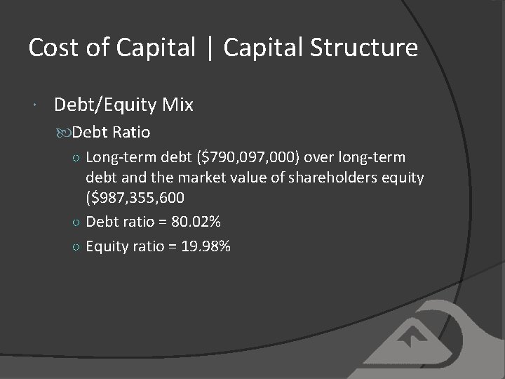 Cost of Capital | Capital Structure Debt/Equity Mix Debt Ratio ○ Long-term debt ($790,