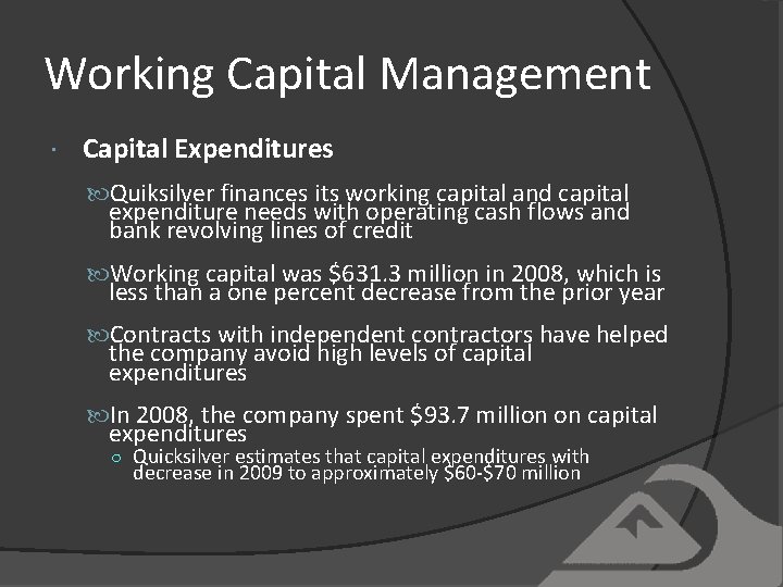 Working Capital Management Capital Expenditures Quiksilver finances its working capital and capital expenditure needs