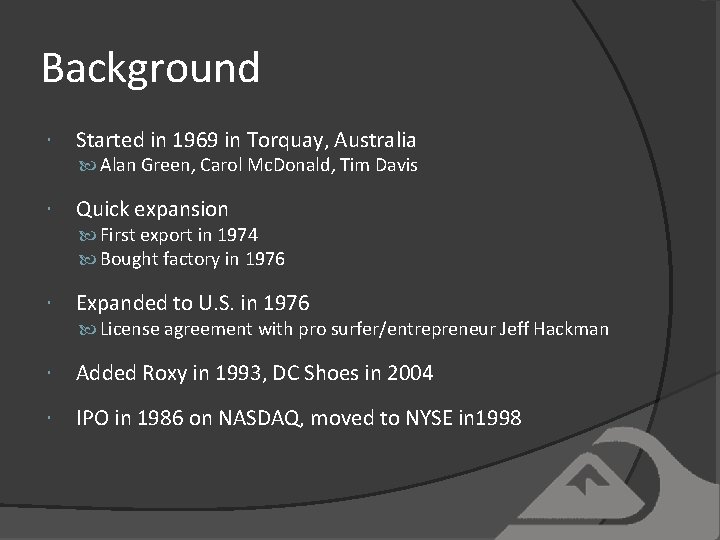 Background Started in 1969 in Torquay, Australia Alan Green, Carol Mc. Donald, Tim Davis