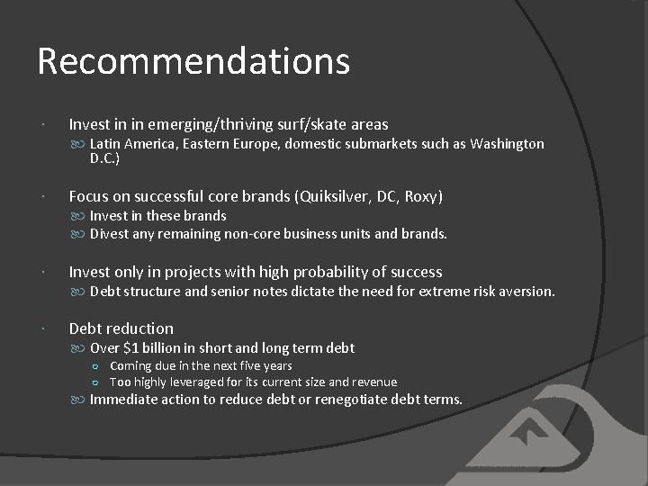 Recommendations Invest in in emerging/thriving surf/skate areas Latin America, Eastern Europe, domestic submarkets such