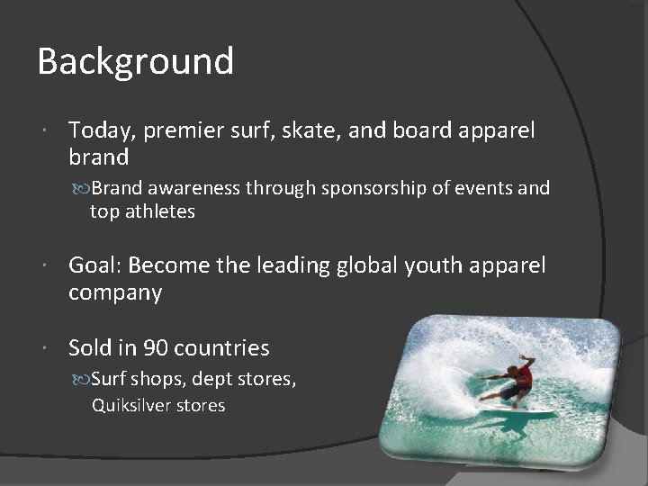 Background Today, premier surf, skate, and board apparel brand Brand awareness through sponsorship of