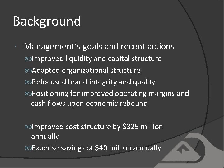Background Management’s goals and recent actions Improved liquidity and capital structure Adapted organizational structure