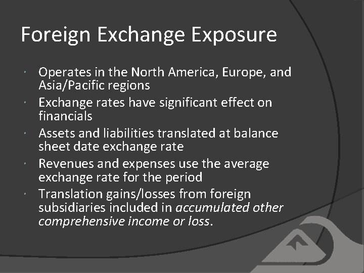 Foreign Exchange Exposure Operates in the North America, Europe, and Asia/Pacific regions Exchange rates