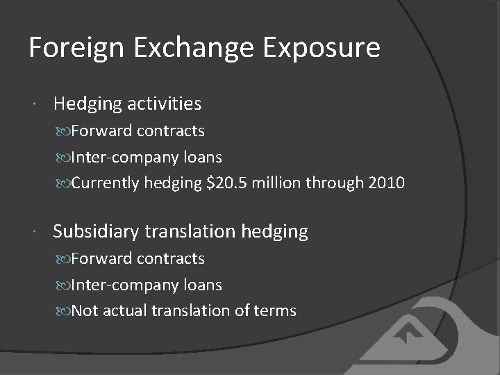 Foreign Exchange Exposure Hedging activities Forward contracts Inter-company loans Currently hedging $20. 5 million