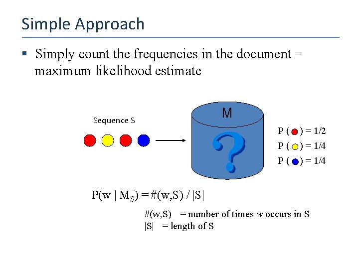 Simple Approach § Simply count the frequencies in the document = maximum likelihood estimate