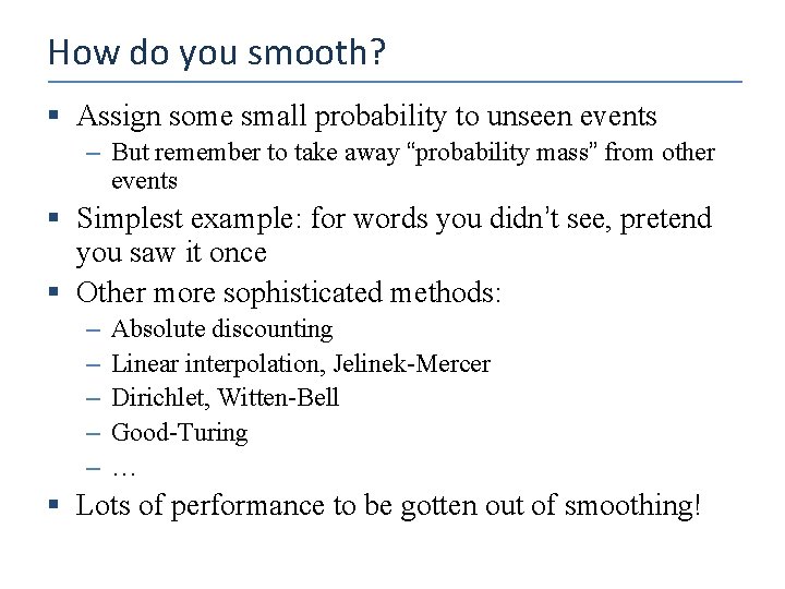 How do you smooth? § Assign some small probability to unseen events – But