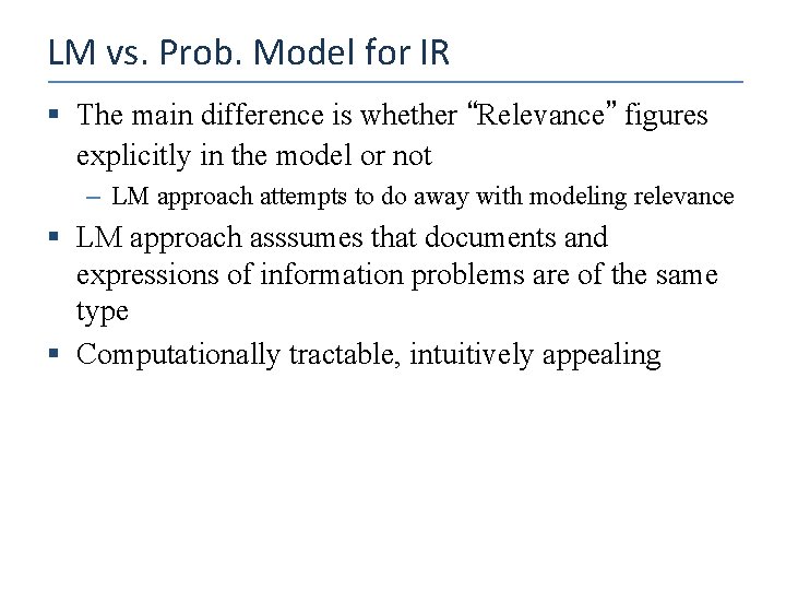 LM vs. Prob. Model for IR § The main difference is whether “Relevance” figures