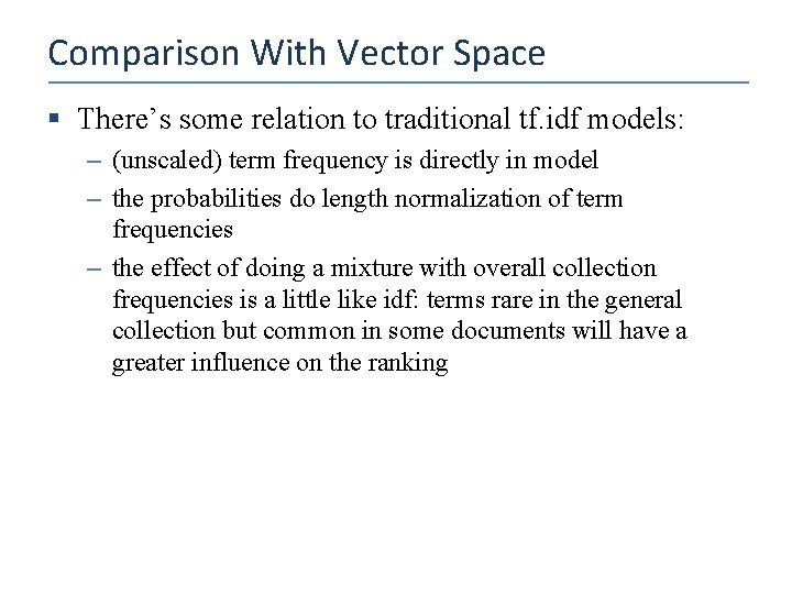 Comparison With Vector Space § There’s some relation to traditional tf. idf models: –