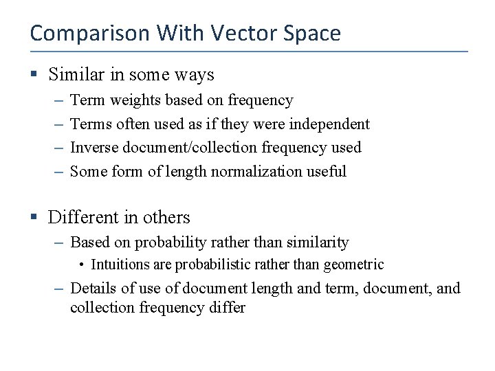 Comparison With Vector Space § Similar in some ways – – Term weights based