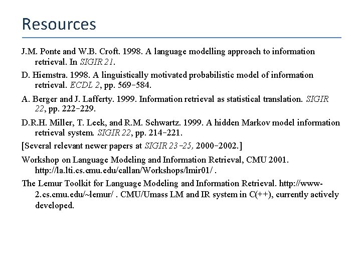 Resources J. M. Ponte and W. B. Croft. 1998. A language modelling approach to