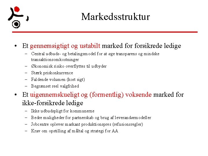 Markedsstruktur • Et gennemsigtigt og ustabilt marked forsikrede ledige – Central udbuds- og betalingsmodel Markedsstruktur • Et gennemsigtigt og ustabilt marked forsikrede ledige – Central udbuds- og betalingsmodel