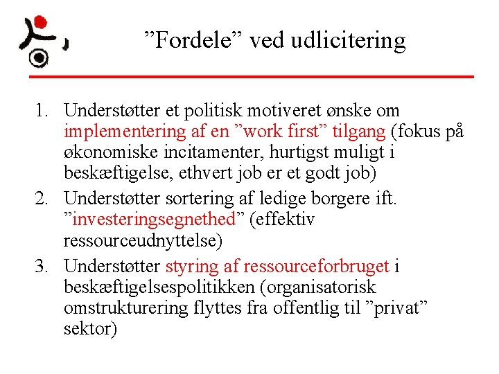 ”Fordele” ved udlicitering 1. Understøtter et politisk motiveret ønske om implementering af en ”work ”Fordele” ved udlicitering 1. Understøtter et politisk motiveret ønske om implementering af en ”work