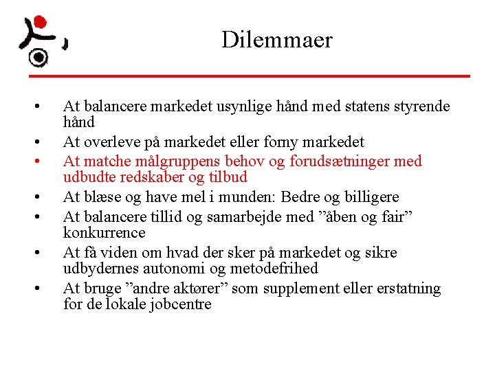Dilemmaer • • At balancere markedet usynlige hånd med statens styrende hånd At overleve Dilemmaer • • At balancere markedet usynlige hånd med statens styrende hånd At overleve