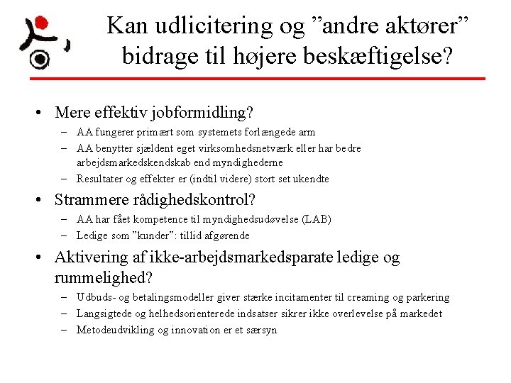 Kan udlicitering og ”andre aktører” bidrage til højere beskæftigelse? • Mere effektiv jobformidling? – Kan udlicitering og ”andre aktører” bidrage til højere beskæftigelse? • Mere effektiv jobformidling? –