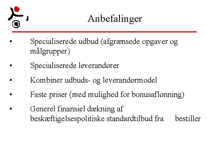 Anbefalinger • Specialiserede udbud (afgrænsede opgaver og målgrupper) • Specialiserede leverandører • Kombiner udbuds- Anbefalinger • Specialiserede udbud (afgrænsede opgaver og målgrupper) • Specialiserede leverandører • Kombiner udbuds-