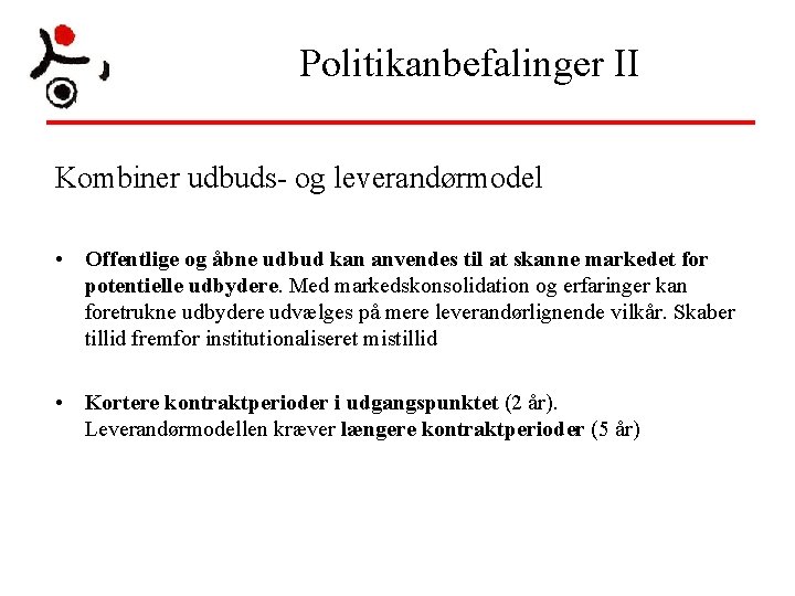 Politikanbefalinger II Kombiner udbuds- og leverandørmodel • Offentlige og åbne udbud kan anvendes til Politikanbefalinger II Kombiner udbuds- og leverandørmodel • Offentlige og åbne udbud kan anvendes til