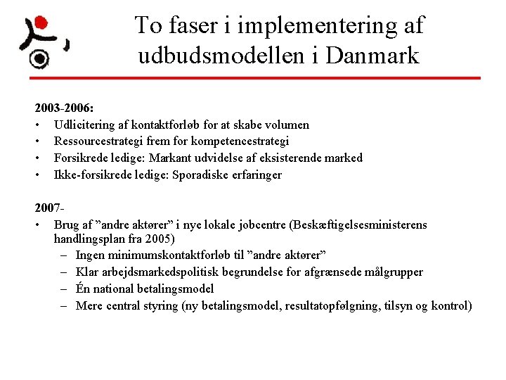 To faser i implementering af udbudsmodellen i Danmark 2003 -2006: • Udlicitering af kontaktforløb To faser i implementering af udbudsmodellen i Danmark 2003 -2006: • Udlicitering af kontaktforløb