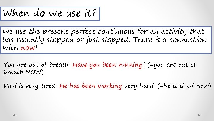 When do we use it? We use the present perfect continuous for an activity