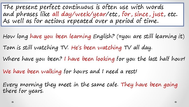 The present perfect continuous is often use with words and phrases like all day/week/year/etc,