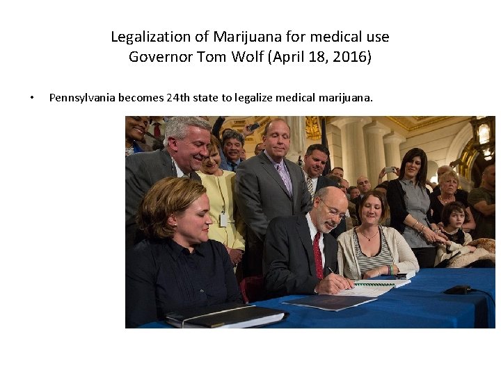 Legalization of Marijuana for medical use Governor Tom Wolf (April 18, 2016) • Pennsylvania