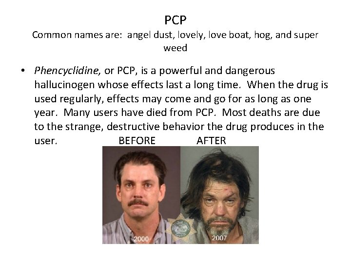PCP Common names are: angel dust, lovely, love boat, hog, and super weed •