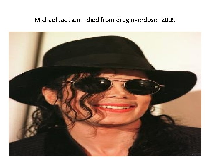 Michael Jackson—died from drug overdose--2009 