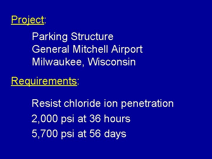 Project: Parking Structure General Mitchell Airport Milwaukee, Wisconsin Requirements: Resist chloride ion penetration 2,