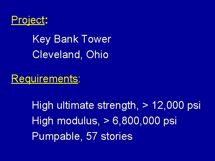 Project: Key Bank Tower Cleveland, Ohio Requirements: High ultimate strength, > 12, 000 psi