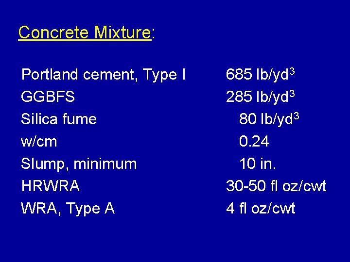 Concrete Mixture: Portland cement, Type I GGBFS Silica fume w/cm Slump, minimum HRWRA WRA,