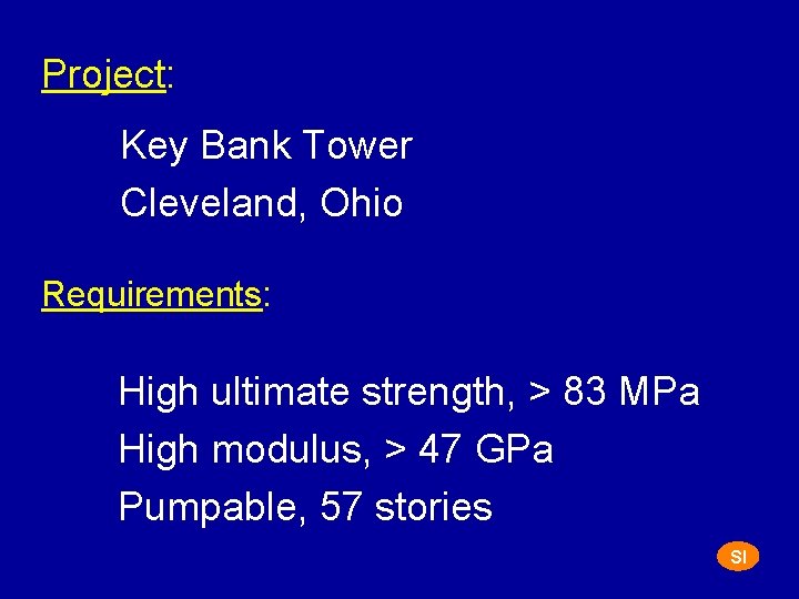 Project: Key Bank Tower Cleveland, Ohio Requirements: High ultimate strength, > 83 MPa High
