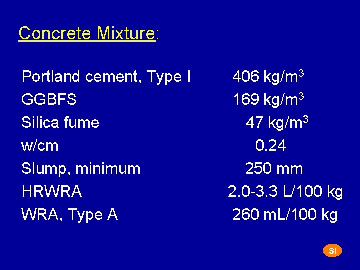 Concrete Mixture: Portland cement, Type I GGBFS Silica fume w/cm Slump, minimum HRWRA WRA,