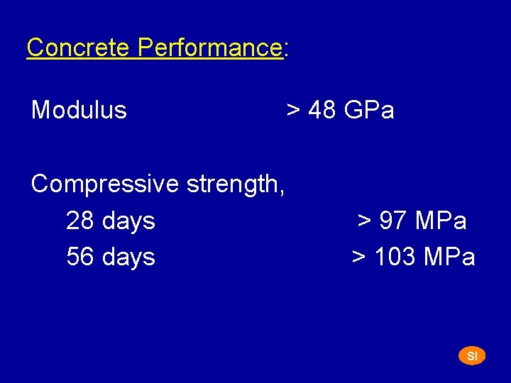 Concrete Performance: Modulus Compressive strength, 28 days 56 days > 48 GPa > 97