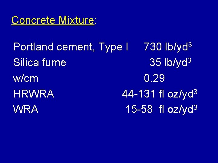 Concrete Mixture: Portland cement, Type I 730 lb/yd 3 Silica fume 35 lb/yd 3
