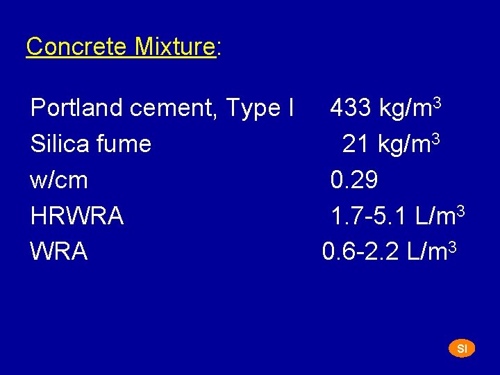 Concrete Mixture: Portland cement, Type I Silica fume w/cm HRWRA 433 kg/m 3 21