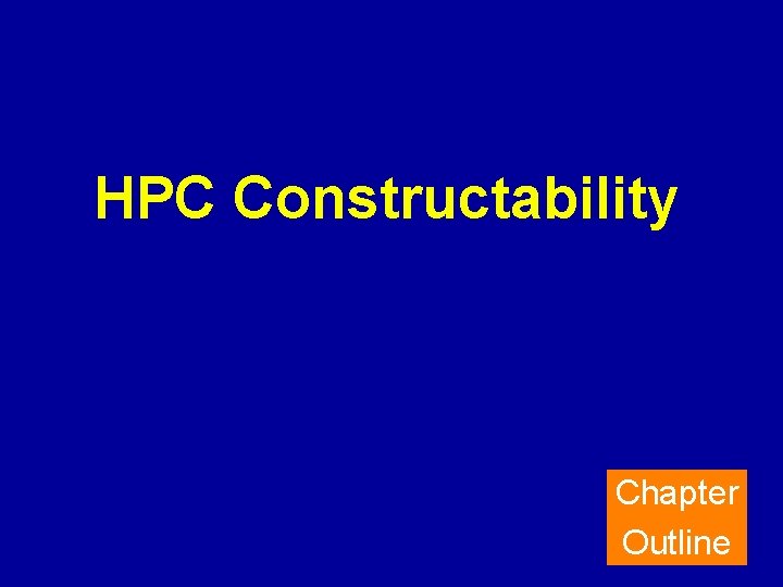 HPC Constructability Chapter Outline 