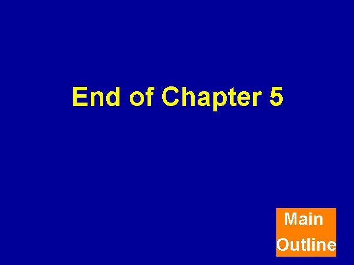 End of Chapter 5 Main Outline 