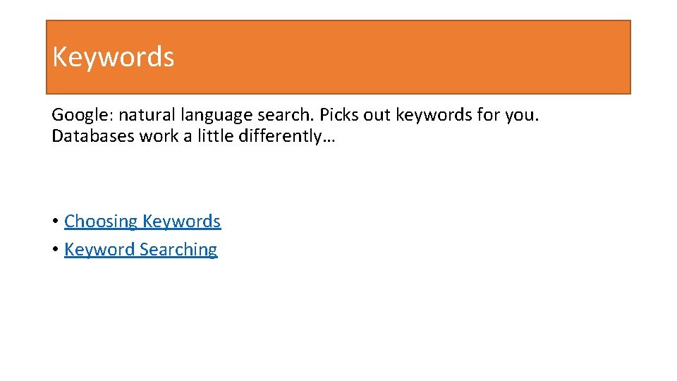 Keywords Google: natural language search. Picks out keywords for you. Databases work a little