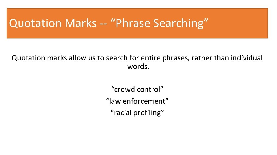 Quotation Marks -- “Phrase Searching” Quotation marks allow us to search for entire phrases,