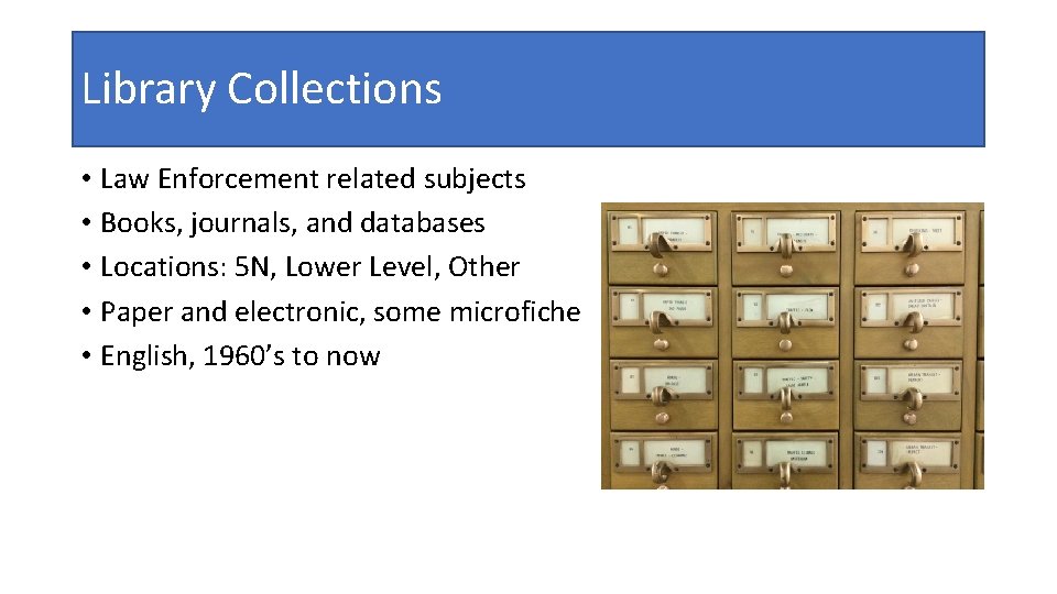 Library Collections • Law Enforcement related subjects • Books, journals, and databases • Locations: