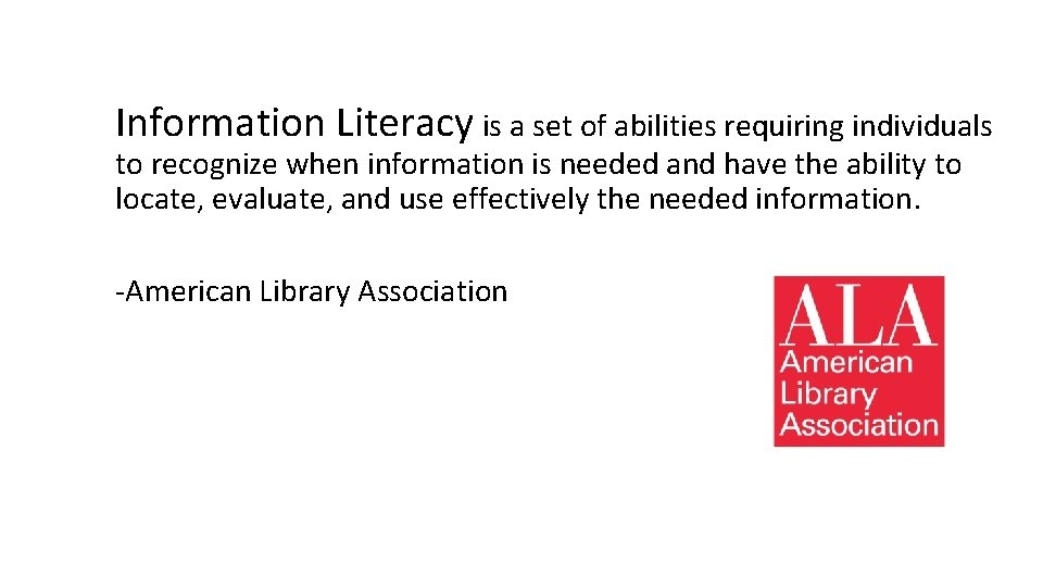 Information Literacy is a set of abilities requiring individuals to recognize when information is
