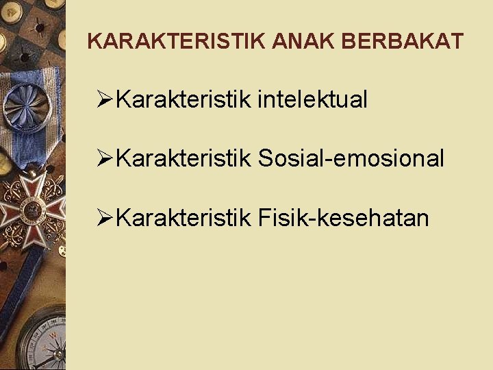 KARAKTERISTIK ANAK BERBAKAT ØKarakteristik intelektual ØKarakteristik Sosial-emosional ØKarakteristik Fisik-kesehatan 