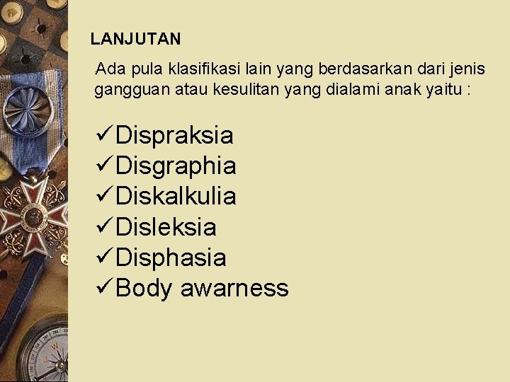 LANJUTAN Ada pula klasifikasi lain yang berdasarkan dari jenis gangguan atau kesulitan yang dialami