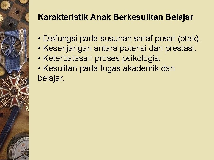 Karakteristik Anak Berkesulitan Belajar • Disfungsi pada susunan saraf pusat (otak). • Kesenjangan antara