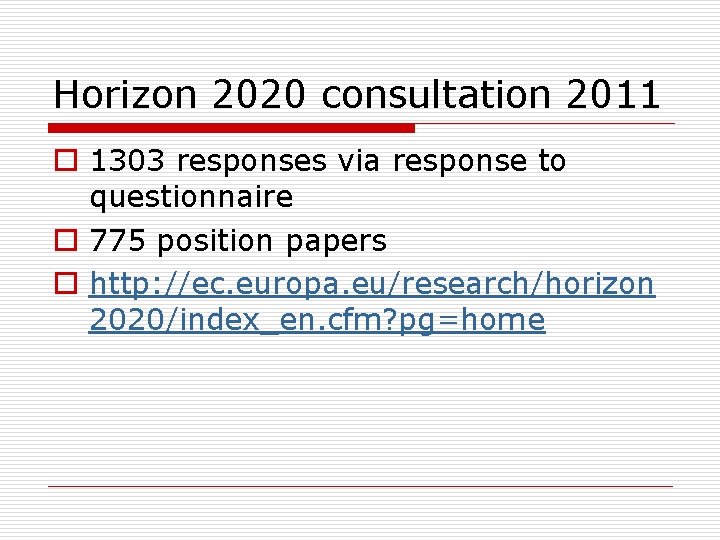 Horizon 2020 consultation 2011 o 1303 responses via response to questionnaire o 775 position