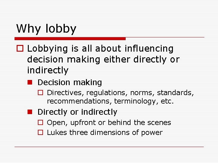 Why lobby o Lobbying is all about influencing decision making either directly or indirectly